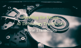 Revelando o futuro, a tecnologia de IA transforma as transcrições de filmes